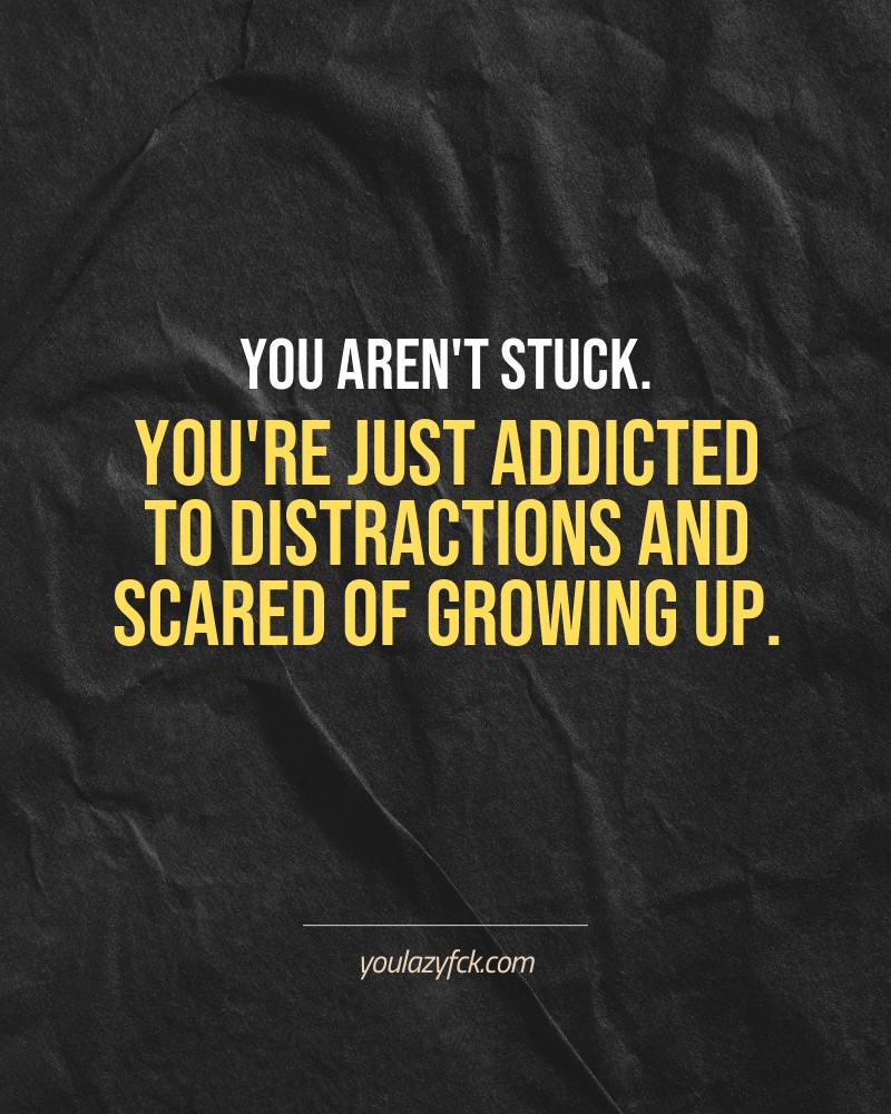 You aren't stuck. You're just addicted to distractions and scared of growing up.

Brutally honest motivation for your no-excuses mindset. This quote is part productivity slap, part wake-up call. Whether you're into funny quotes, self-respect, or just tired of sugarcoated advice – this hits.

Find more verbal kicks at YOULAZYFCK.COM

#motivation #brutaltruth #funnyquotes #honestmotivation #noexcuses #selfrespect