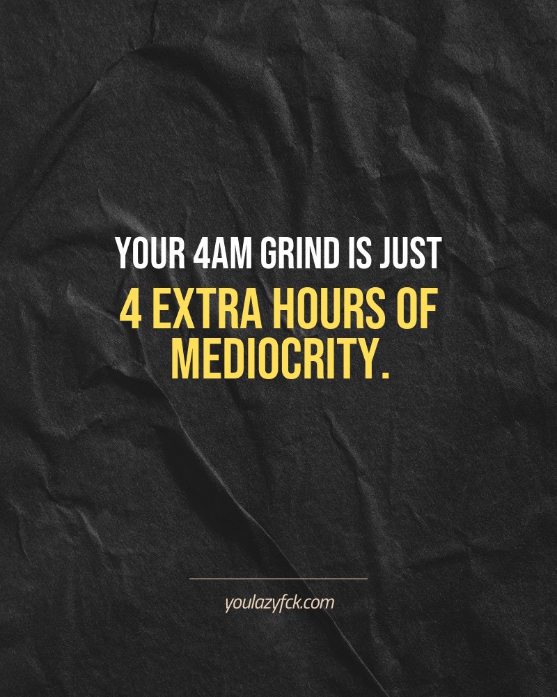Your 4AM grind is just 4 extra hours of mediocrity.

Brutally honest motivation for your no-excuses mindset. This quote is part productivity slap, part wake-up call. Whether you're into funny quotes, self-respect, or just tired of sugarcoated advice – this hits.

Find more verbal kicks at YOULAZYFCK.COM

#motivation #brutaltruth #funnyquotes #honestmotivation #noexcuses #selfrespect