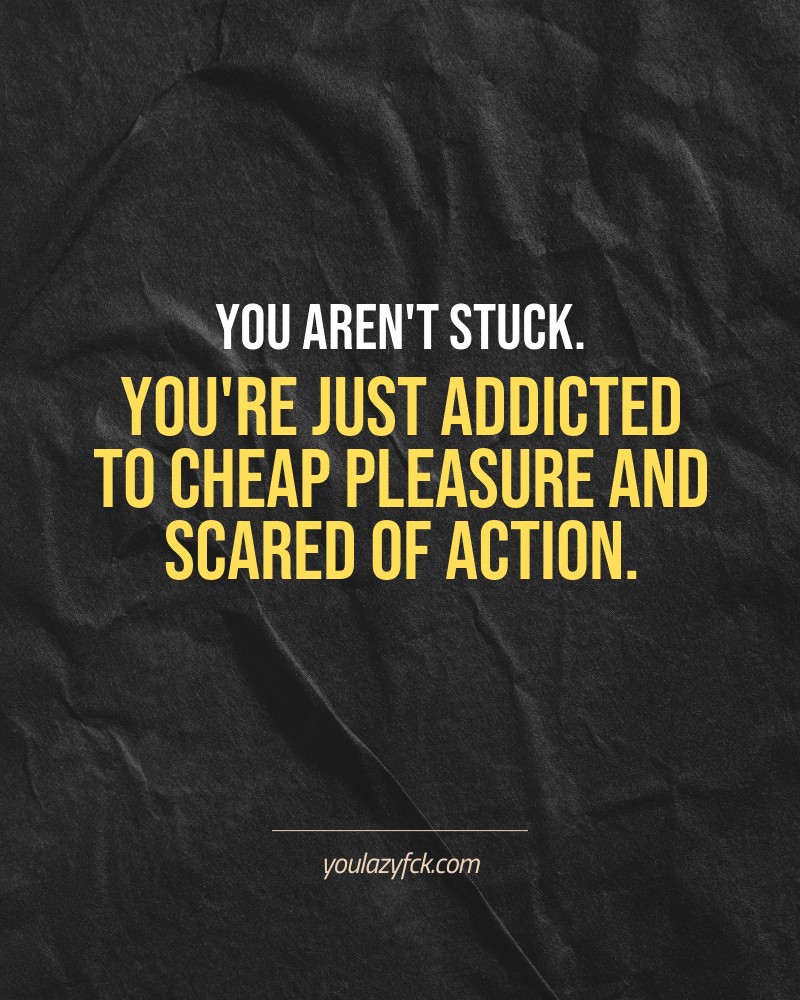 You aren't stuck. You're just addicted to cheap pleasure and scared of action.

Brutally honest motivation for your no-excuses mindset. This quote is part productivity slap, part wake-up call. Whether you're into funny quotes, self-respect, or just tired of sugarcoated advice – this hits.

Find more verbal kicks at YOULAZYFCK.COM

#motivation #brutaltruth #funnyquotes #honestmotivation #noexcuses #selfrespect