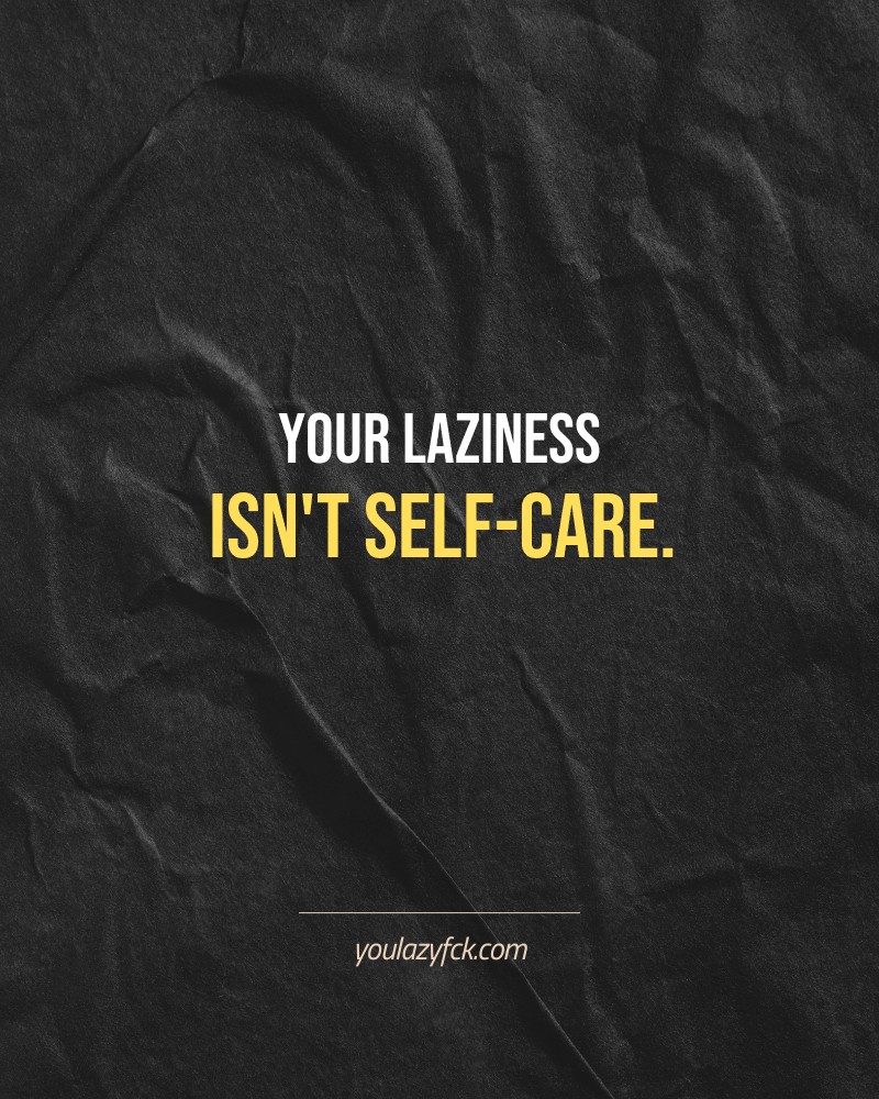 Your laziness isn't self-care.

Brutally honest motivation for your no-excuses mindset. This quote is part productivity slap, part wake-up call. Whether you're into funny quotes, self-respect, or just tired of sugarcoated advice – this hits.

Find more verbal kicks at YOULAZYFCK.COM

#motivation #brutaltruth #funnyquotes #honestmotivation #noexcuses #selfrespect