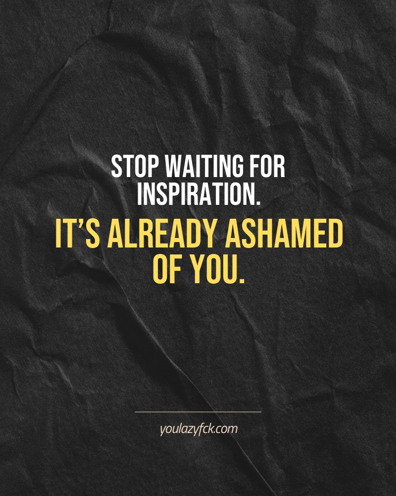 Stop waiting for inspiration. It’s already ashamed of you.

Brutally honest motivation for your no-excuses mindset. This quote is part productivity slap, part wake-up call. Whether you're into funny quotes, self-respect, or just tired of sugarcoated advice – this hits.

Find more verbal kicks at YOULAZYFCK.COM

#motivation #brutaltruth #funnyquotes #honestmotivation #noexcuses #selfrespect