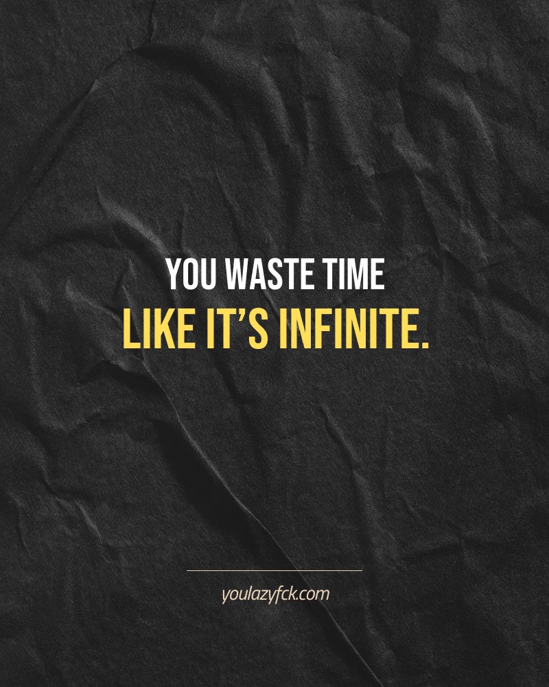 You waste time like it’s infinite.

Brutally honest motivation for your no-excuses mindset. This quote is part productivity slap, part wake-up call. Whether you're into funny quotes, self-respect, or just tired of sugarcoated advice – this hits.

Find more verbal kicks at YOULAZYFCK.COM

#motivation #brutaltruth #funnyquotes #honestmotivation #noexcuses #selfrespect