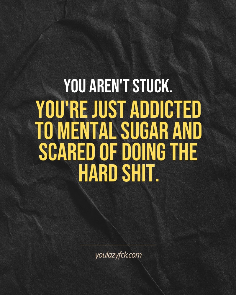 You aren't stuck. You're just addicted to mental sugar and scared of doing the hard shit.

Brutally honest motivation for your no-excuses mindset. This quote is part productivity slap, part wake-up call. Whether you're into funny quotes, self-respect, or just tired of sugarcoated advice – this hits.

Find more verbal kicks at YOULAZYFCK.COM

#motivation #brutaltruth #funnyquotes #honestmotivation #noexcuses #selfrespect