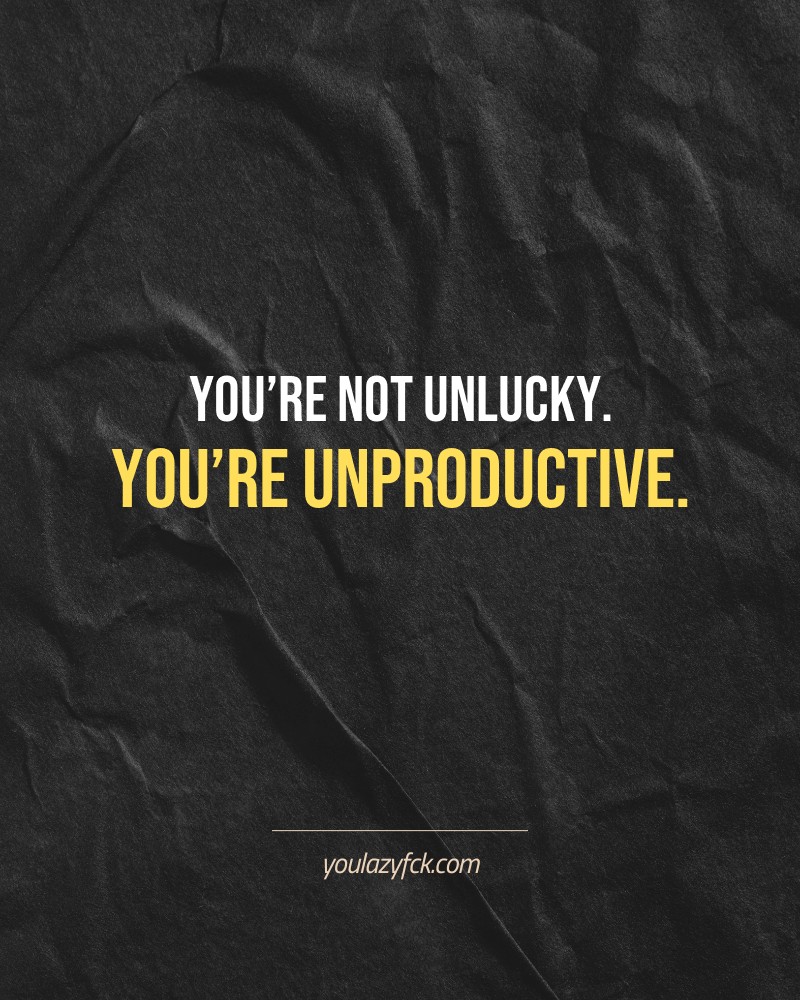 You’re not unlucky. You’re unproductive.

Brutally honest motivation for your no-excuses mindset. This quote is part productivity slap, part wake-up call. Whether you're into funny quotes, self-respect, or just tired of sugarcoated advice – this hits.

Find more verbal kicks at YOULAZYFCK.COM

#motivation #brutaltruth #funnyquotes #honestmotivation #noexcuses #selfrespect