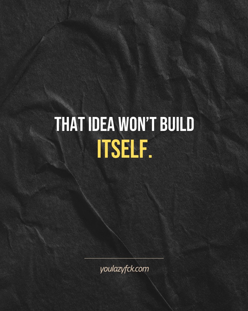 That idea won’t build itself.

Brutally honest motivation for your no-excuses mindset. This quote is part productivity slap, part wake-up call. Whether you're into funny quotes, self-respect, or just tired of sugarcoated advice – this hits.

Find more verbal kicks at YOULAZYFCK.COM

#motivation #brutaltruth #funnyquotes #honestmotivation #noexcuses #selfrespect