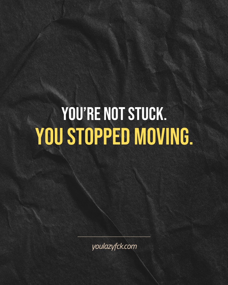 You’re not stuck. You stopped moving.

Brutally honest motivation for your no-excuses mindset. This quote is part productivity slap, part wake-up call. Whether you're into funny quotes, self-respect, or just tired of sugarcoated advice – this hits.

Find more verbal kicks at YOULAZYFCK.COM

#motivation #brutaltruth #funnyquotes #honestmotivation #noexcuses #selfrespect