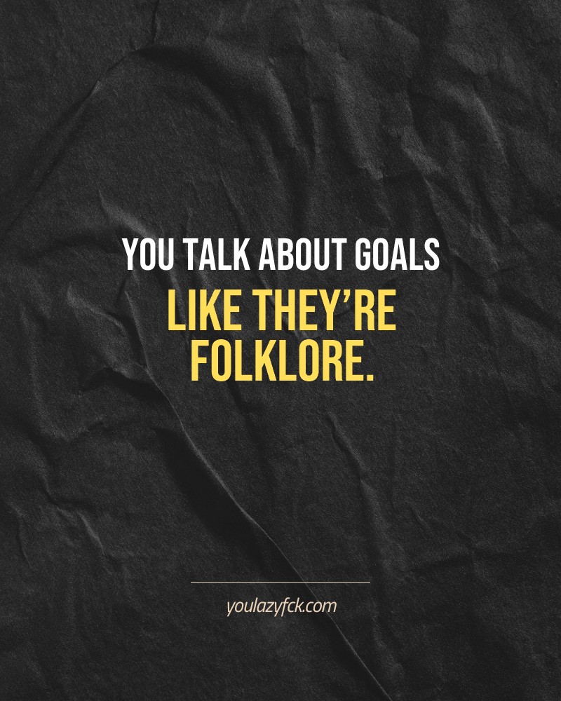 You talk about goals like they’re folklore.

Brutally honest motivation for your no-excuses mindset. This quote is part productivity slap, part wake-up call. Whether you're into funny quotes, self-respect, or just tired of sugarcoated advice – this hits.

Find more verbal kicks at YOULAZYFCK.COM

#motivation #brutaltruth #funnyquotes #honestmotivation #noexcuses #selfrespect