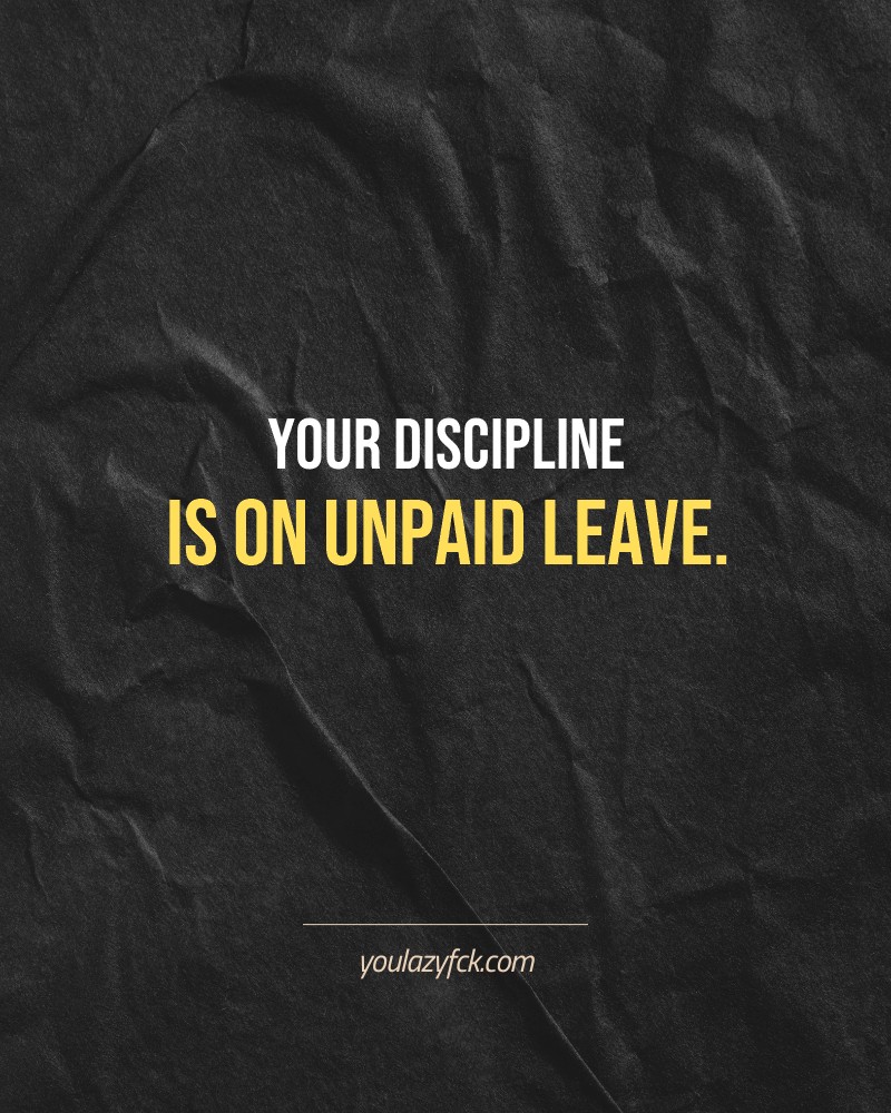 Your discipline is on unpaid leave.

Brutally honest motivation for your no-excuses mindset. This quote is part productivity slap, part wake-up call. Whether you're into funny quotes, self-respect, or just tired of sugarcoated advice – this hits.

Find more verbal kicks at YOULAZYFCK.COM

#motivation #brutaltruth #funnyquotes #honestmotivation #noexcuses #selfrespect