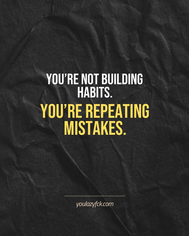 You’re not building habits. You’re repeating mistakes.

Brutally honest motivation for your no-excuses mindset. This quote is part productivity slap, part wake-up call. Whether you're into funny quotes, self-respect, or just tired of sugarcoated advice – this hits.

Find more verbal kicks at YOULAZYFCK.COM

#motivation #brutaltruth #funnyquotes #honestmotivation #noexcuses #selfrespect