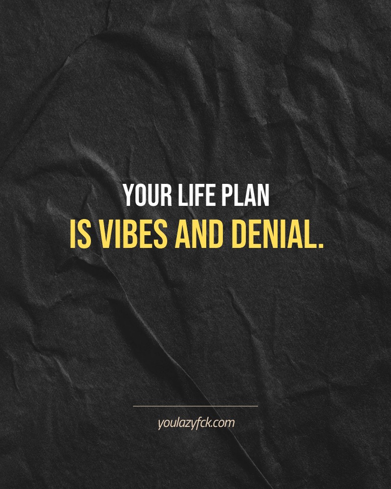 Your life plan is vibes and denial.

Brutally honest motivation for your no-excuses mindset. This quote is part productivity slap, part wake-up call. Whether you're into funny quotes, self-respect, or just tired of sugarcoated advice – this hits.

Find more verbal kicks at YOULAZYFCK.COM

#motivation #brutaltruth #funnyquotes #honestmotivation #noexcuses #selfrespect