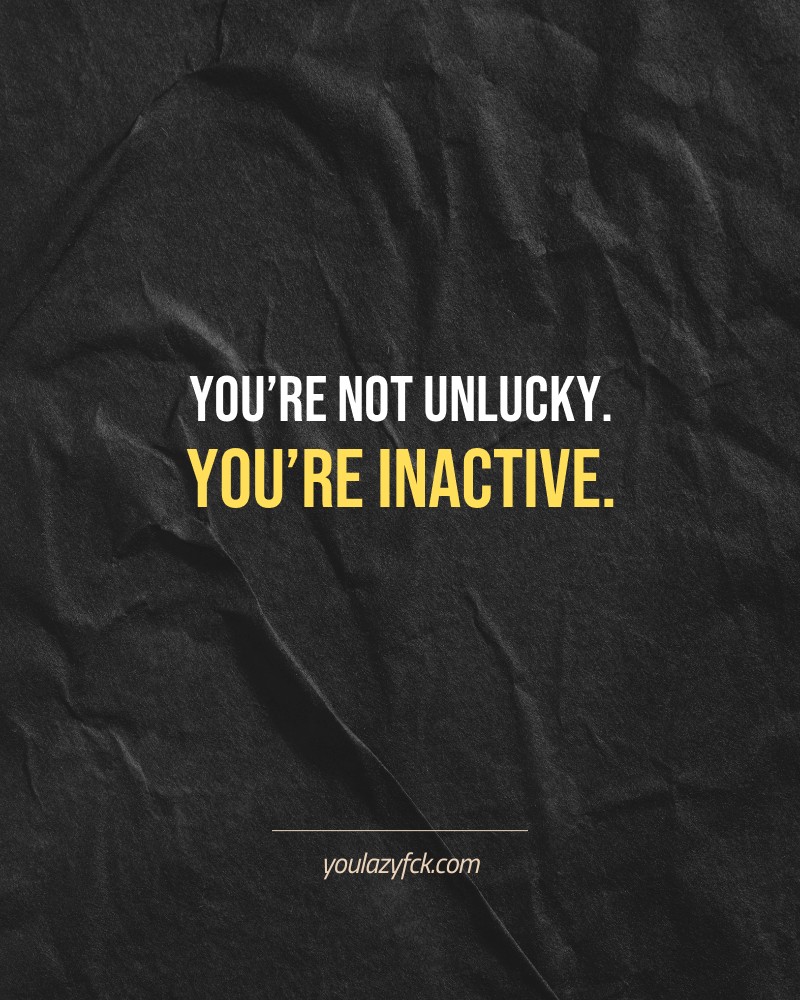 You’re not unlucky. You’re inactive.

Brutally honest motivation for your no-excuses mindset. This quote is part productivity slap, part wake-up call. Whether you're into funny quotes, self-respect, or just tired of sugarcoated advice – this hits.

Find more verbal kicks at YOULAZYFCK.COM

#motivation #brutaltruth #funnyquotes #honestmotivation #noexcuses #selfrespect