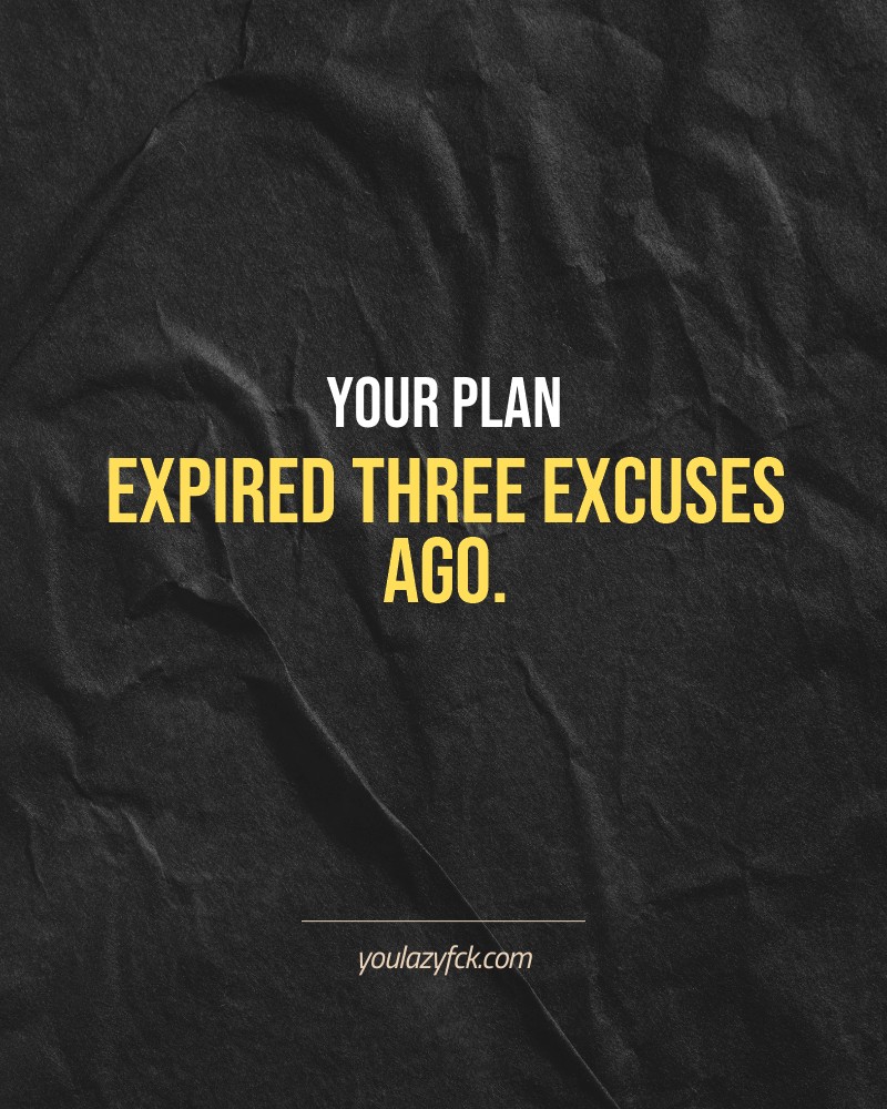 Your plan expired three excuses ago.

Brutally honest motivation for your no-excuses mindset. This quote is part productivity slap, part wake-up call. Whether you're into funny quotes, self-respect, or just tired of sugarcoated advice – this hits.

Find more verbal kicks at YOULAZYFCK.COM

#motivation #brutaltruth #funnyquotes #honestmotivation #noexcuses #selfrespect