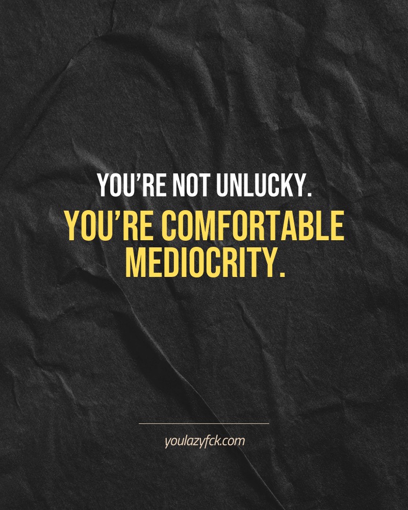 You’re not unlucky. You’re comfortable mediocrity.

Brutally honest motivation for your no-excuses mindset. This quote is part productivity slap, part wake-up call. Whether you're into funny quotes, self-respect, or just tired of sugarcoated advice – this hits.

Find more verbal kicks at YOULAZYFCK.COM

#motivation #brutaltruth #funnyquotes #honestmotivation #noexcuses #selfrespect