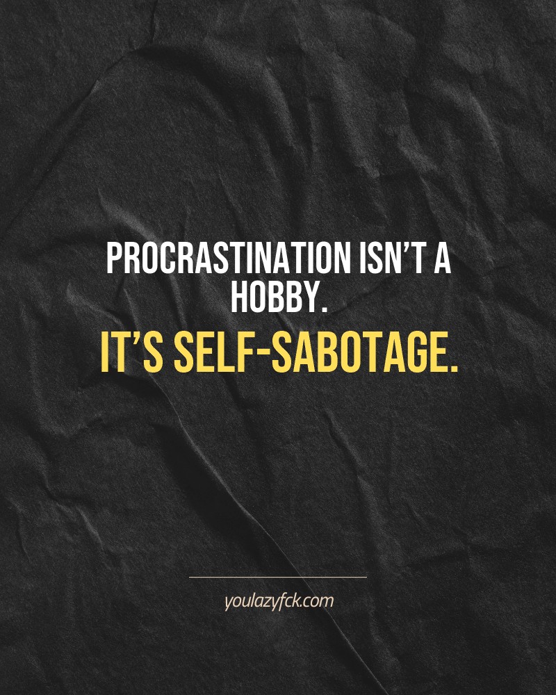 Procrastination isn’t a hobby. It’s self-sabotage.

Brutally honest motivation for your no-excuses mindset. This quote is part productivity slap, part wake-up call. Whether you're into funny quotes, self-respect, or just tired of sugarcoated advice – this hits.

Find more verbal kicks at YOULAZYFCK.COM

#motivation #brutaltruth #funnyquotes #honestmotivation #noexcuses #selfrespect