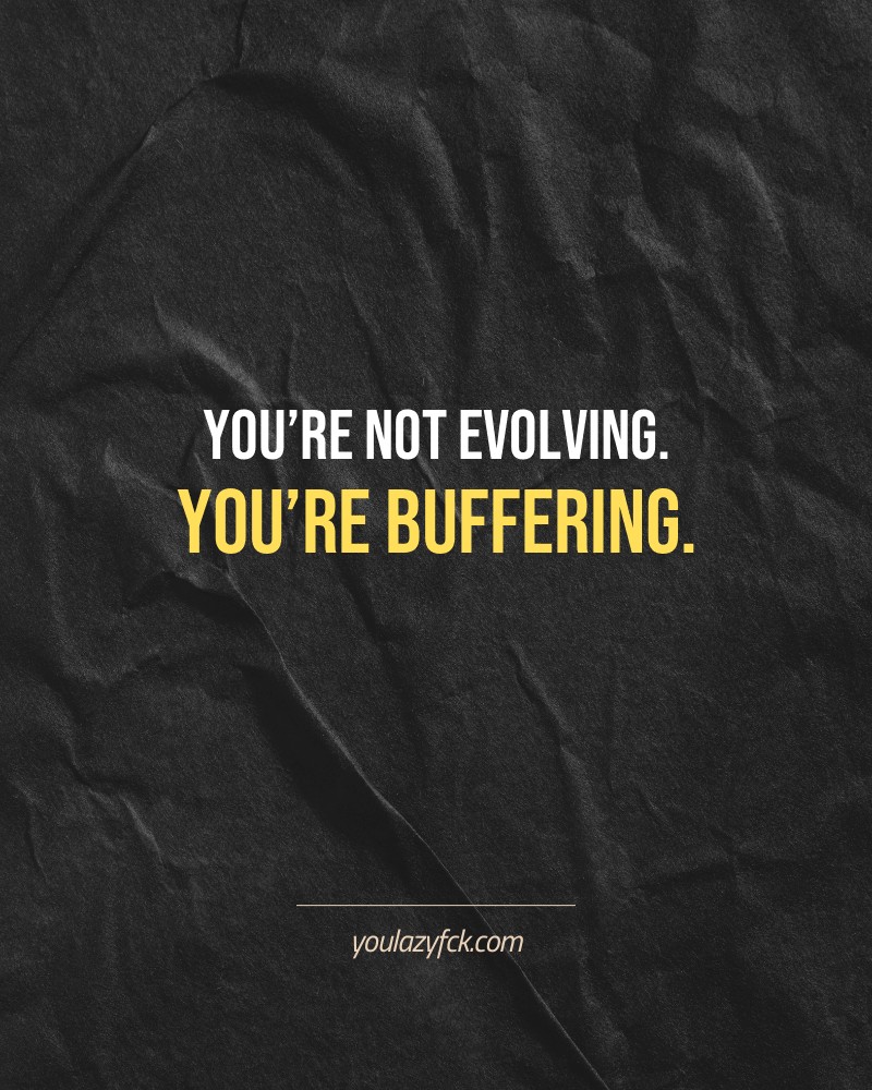You’re not evolving. You’re buffering.

Brutally honest motivation for your no-excuses mindset. This quote is part productivity slap, part wake-up call. Whether you're into funny quotes, self-respect, or just tired of sugarcoated advice – this hits.

Find more verbal kicks at YOULAZYFCK.COM

#motivation #brutaltruth #funnyquotes #honestmotivation #noexcuses #selfrespect