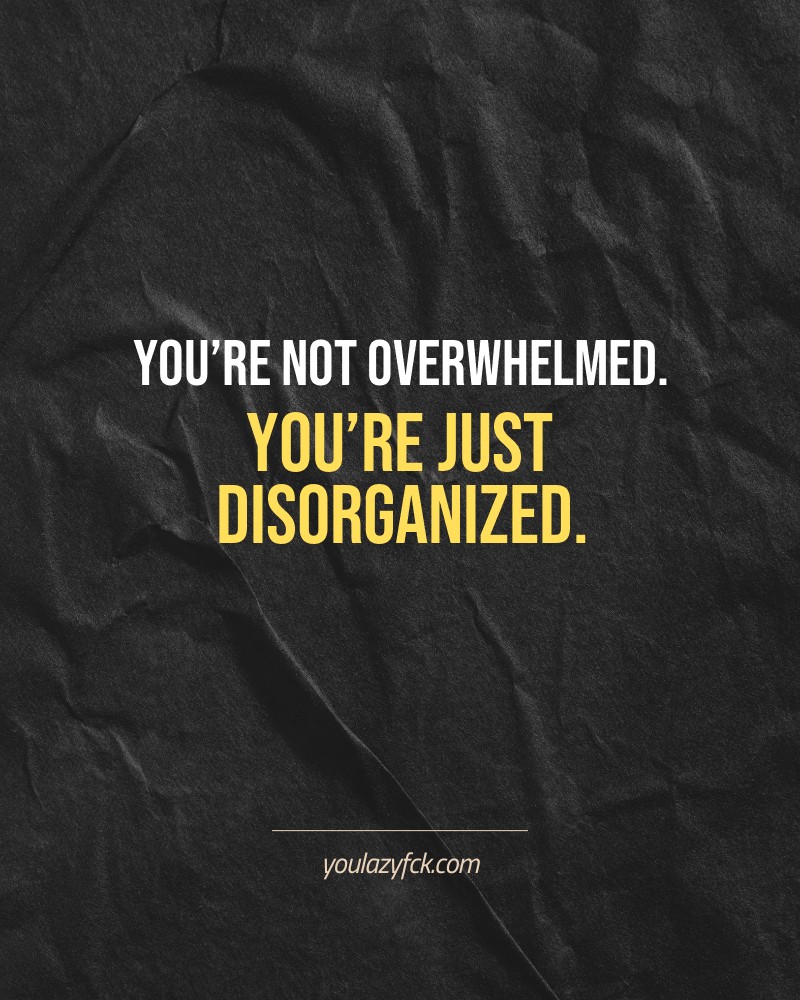 You’re not overwhelmed. You’re just disorganized.

Brutally honest motivation for your no-excuses mindset. This quote is part productivity slap, part wake-up call. Whether you're into funny quotes, self-respect, or just tired of sugarcoated advice – this hits.

Find more verbal kicks at YOULAZYFCK.COM

#motivation #brutaltruth #funnyquotes #honestmotivation #noexcuses #selfrespect