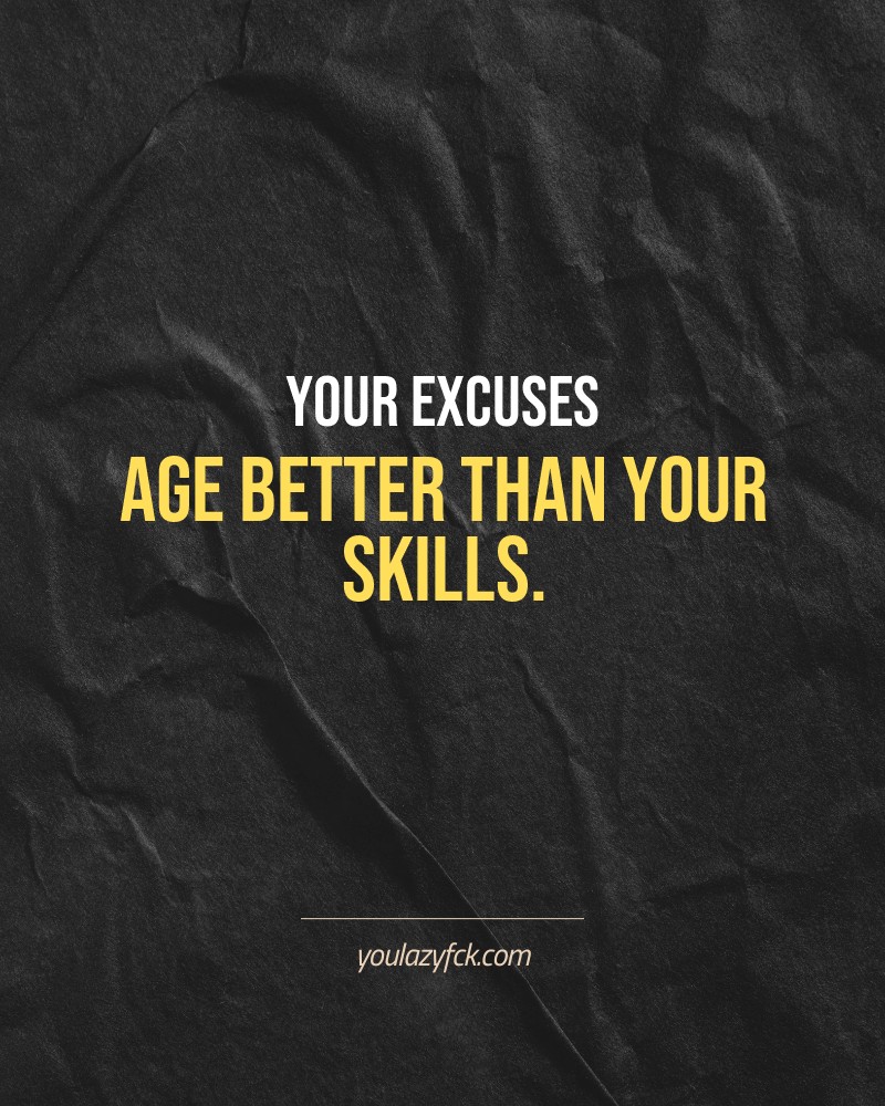 Your excuses age better than your skills.

Brutally honest motivation for your no-excuses mindset. This quote is part productivity slap, part wake-up call. Whether you're into funny quotes, self-respect, or just tired of sugarcoated advice – this hits.

Find more verbal kicks at YOULAZYFCK.COM

#motivation #brutaltruth #funnyquotes #honestmotivation #noexcuses #selfrespect