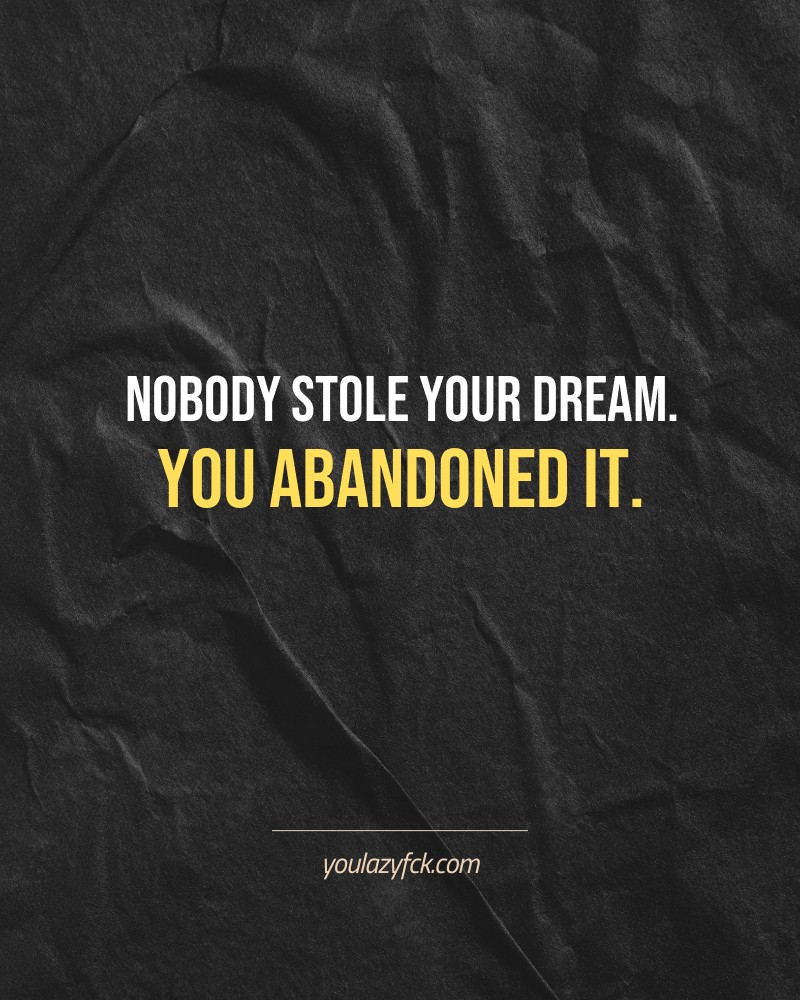 Nobody stole your dream. You abandoned it.

Brutally honest motivation for your no-excuses mindset. This quote is part productivity slap, part wake-up call. Whether you're into funny quotes, self-respect, or just tired of sugarcoated advice – this hits.

Find more verbal kicks at YOULAZYFCK.COM

#motivation #brutaltruth #funnyquotes #honestmotivation #noexcuses #selfrespect