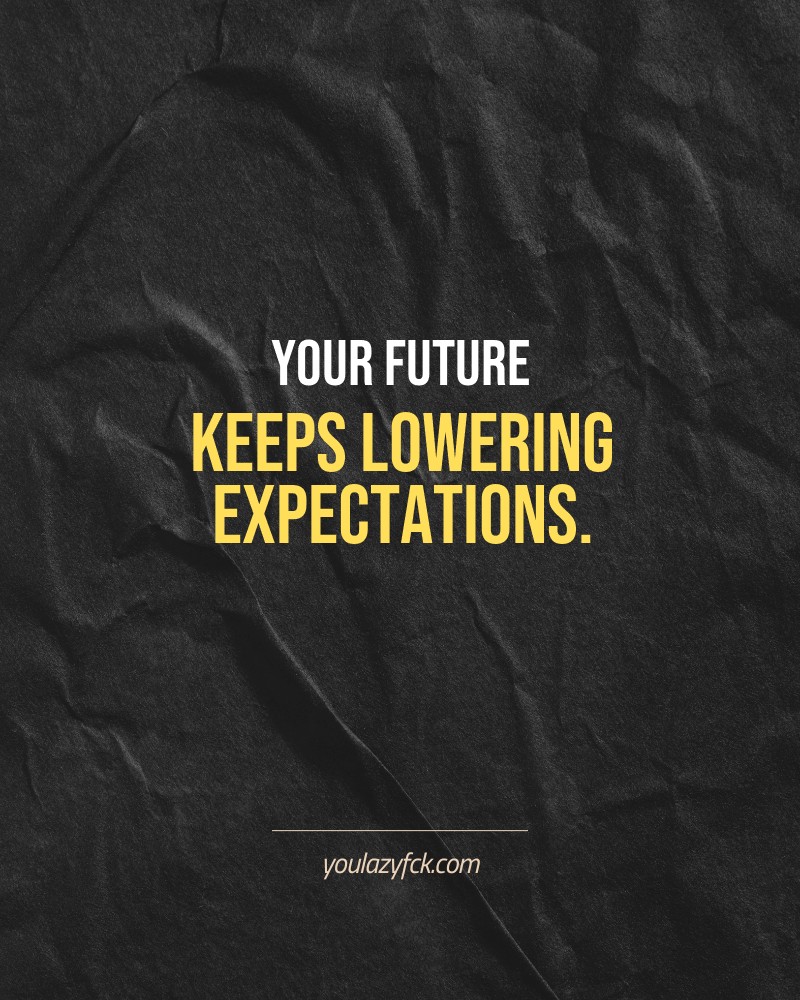 Your future keeps lowering expectations.

Brutally honest motivation for your no-excuses mindset. This quote is part productivity slap, part wake-up call. Whether you're into funny quotes, self-respect, or just tired of sugarcoated advice – this hits.

Find more verbal kicks at YOULAZYFCK.COM

#motivation #brutaltruth #funnyquotes #honestmotivation #noexcuses #selfrespect
